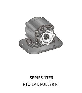 SERIES 17E6 PTO LAT. FULLER RT