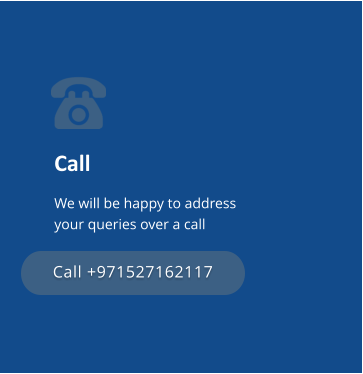 Call We will be happy to address your queries over a call Call +971527162117 Call +971527162117