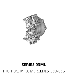 SERIES 93ML PTO POS. M. D. MERCEDES G60-G85