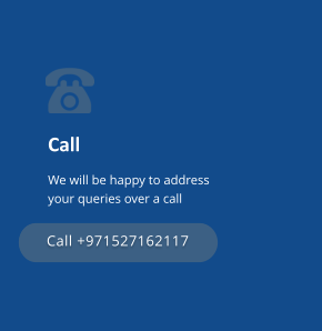 Call We will be happy to address your queries over a call Call +971527162117 Call +971527162117