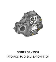 SERIES 6G - 2900 PTO POS. H. D. D.U. EATON 4106
