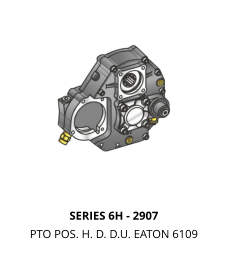 SERIES 6H - 2907 PTO POS. H. D. D.U. EATON 6109