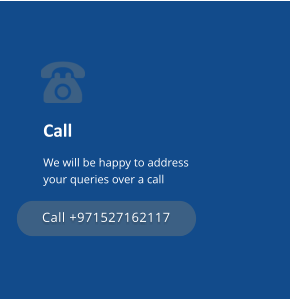 Call We will be happy to address your queries over a call Call +971527162117 Call +971527162117