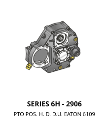 SERIES 6H - 2906 PTO POS. H. D. D.U. EATON 6109